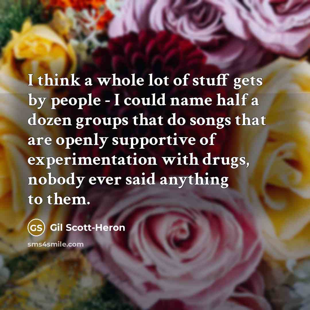 “I think a whole lot of stuff gets by people…” quote by Gil Scott-Heron