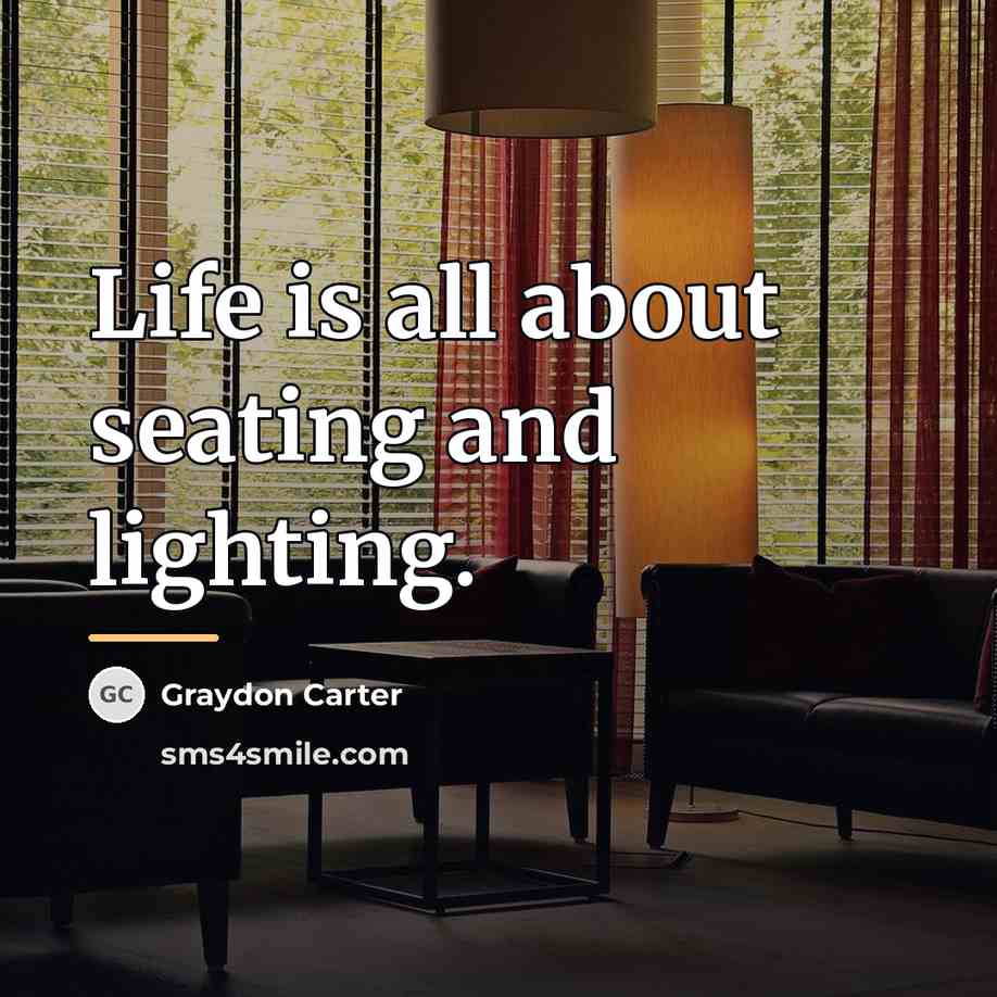 “Life is all about seating and lighting.…” quote by Graydon Carter