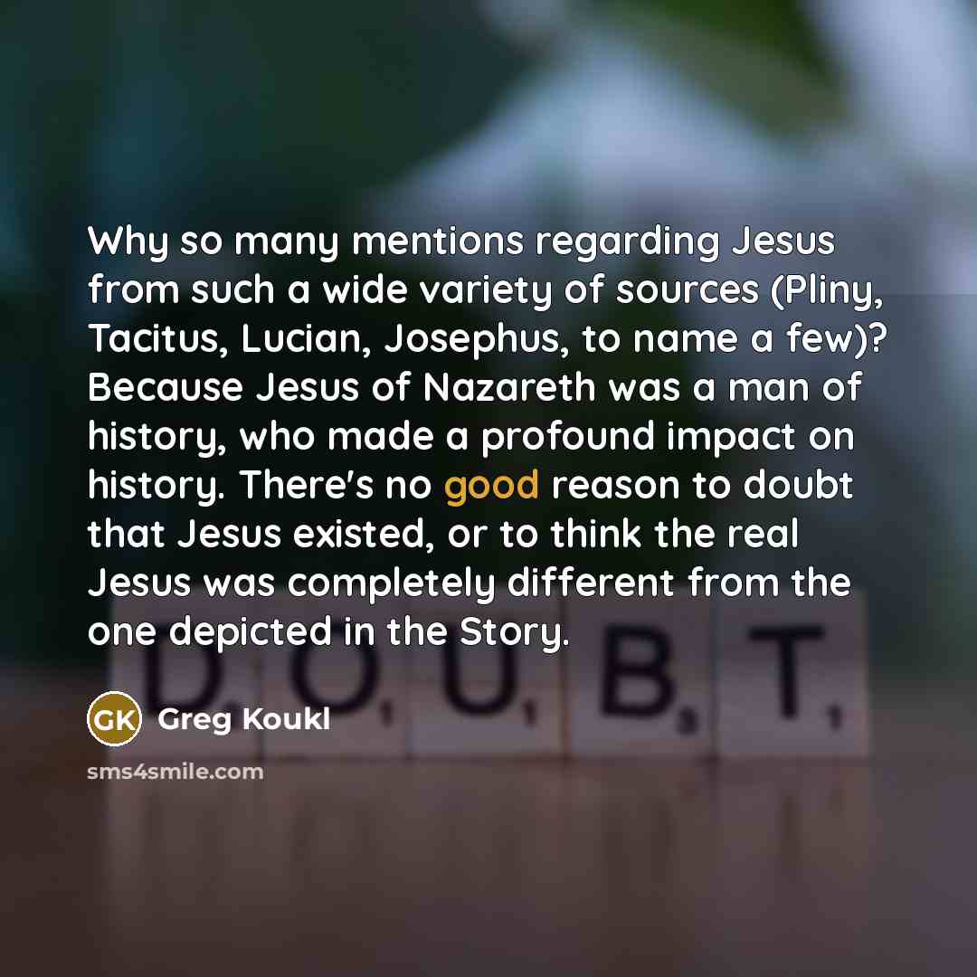 “Why so many mentions regarding Jesus from such a wide…” quote by Greg Koukl