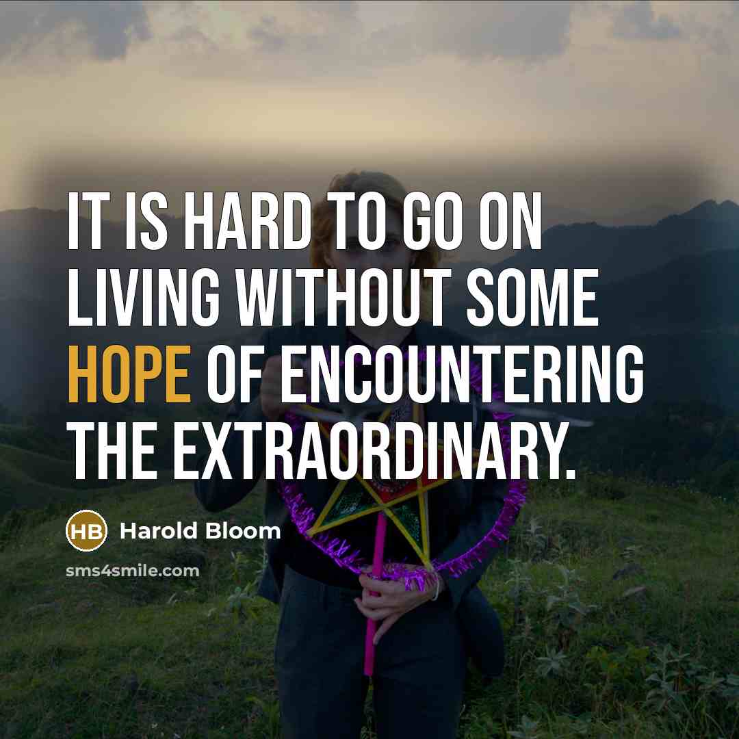 “It is hard to go on living without some hope…” quote by Harold Bloom