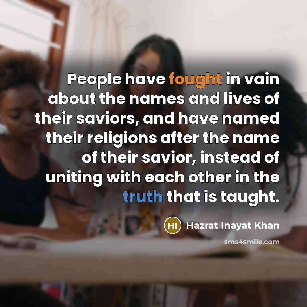 “People have fought in vain about the names and lives…” quote by Hazrat Inayat Khan