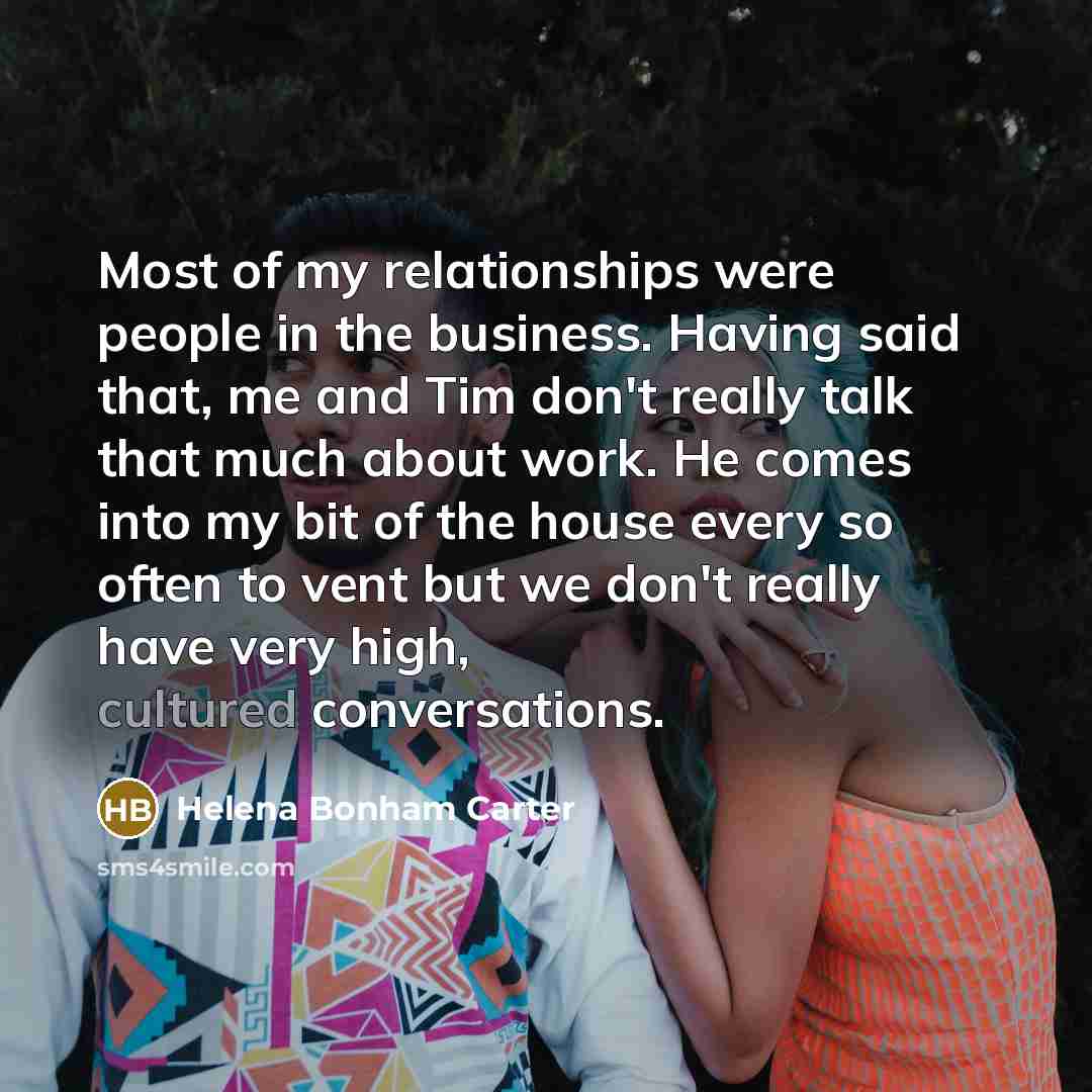 “Most of my relationships were people in the business. Having…” quote by Helena Bonham Carter