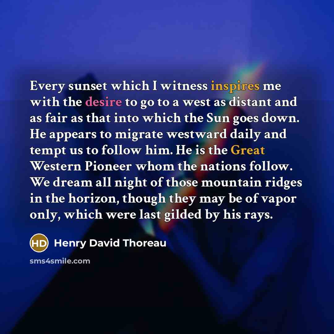 “Every sunset which I witness inspires me with the desire…” quote by Henry David Thoreau