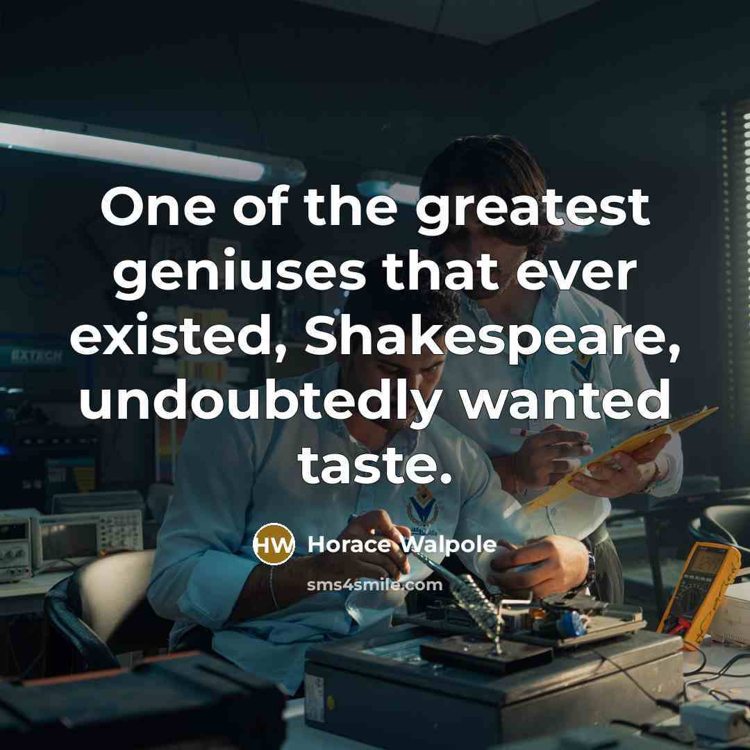 “One of the greatest geniuses that ever existed, Shakespeare, undoubtedly…” quote by Horace Walpole