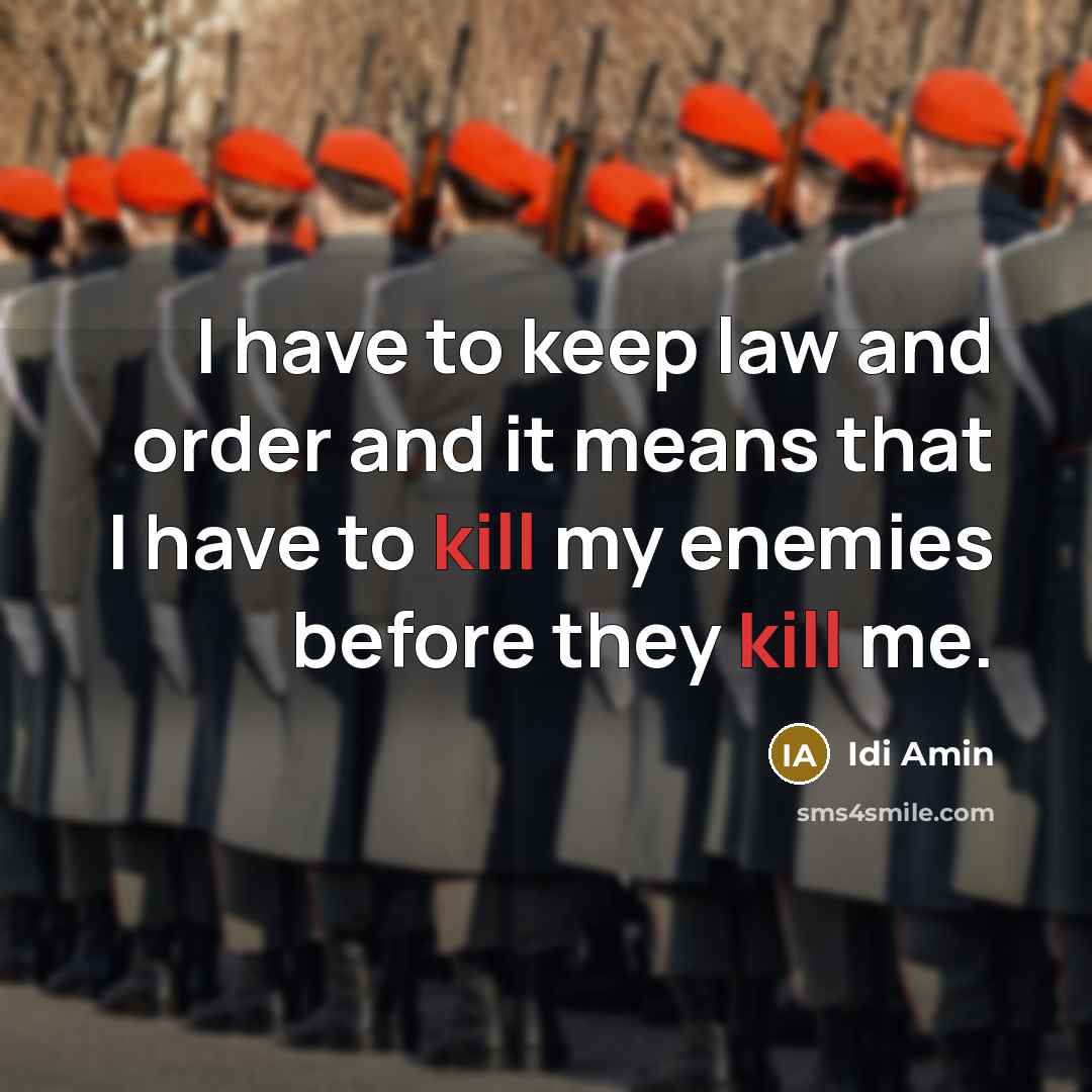 “I have to keep law and order and it means…” quote by Idi Amin