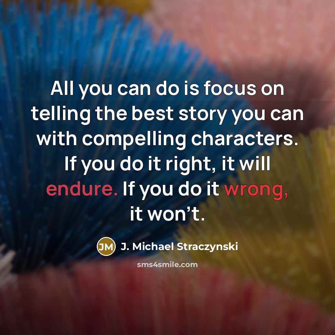 “All you can do is focus on telling the best…” quote by J. Michael Straczynski