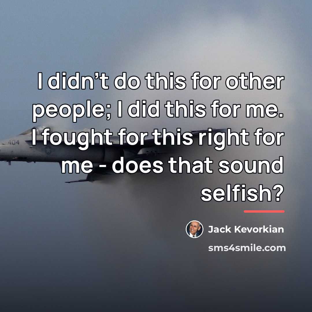 “I didn't do this for other people; I did this…” quote by Jack Kevorkian