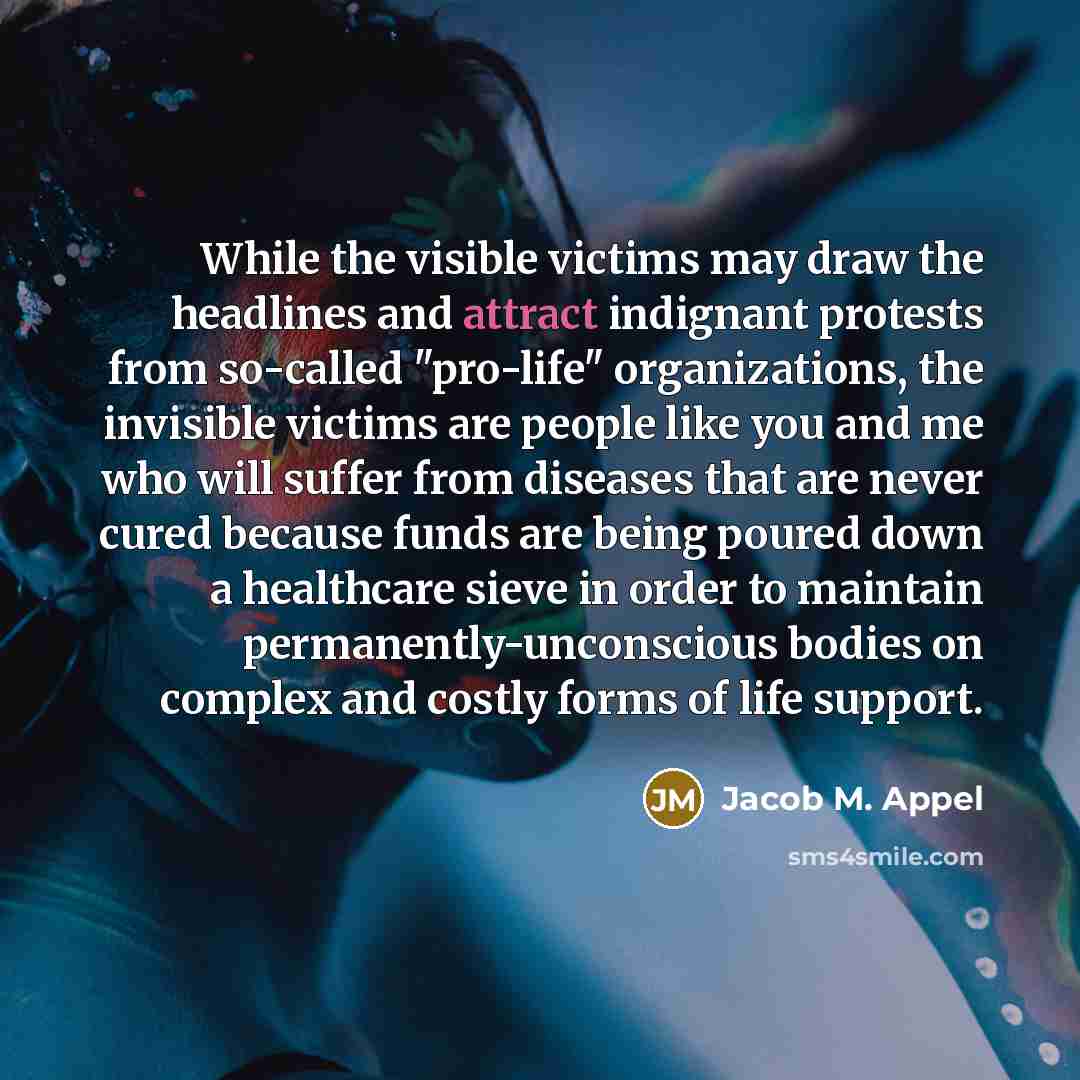 “While the visible victims may draw the headlines and attract…” quote by Jacob M. Appel