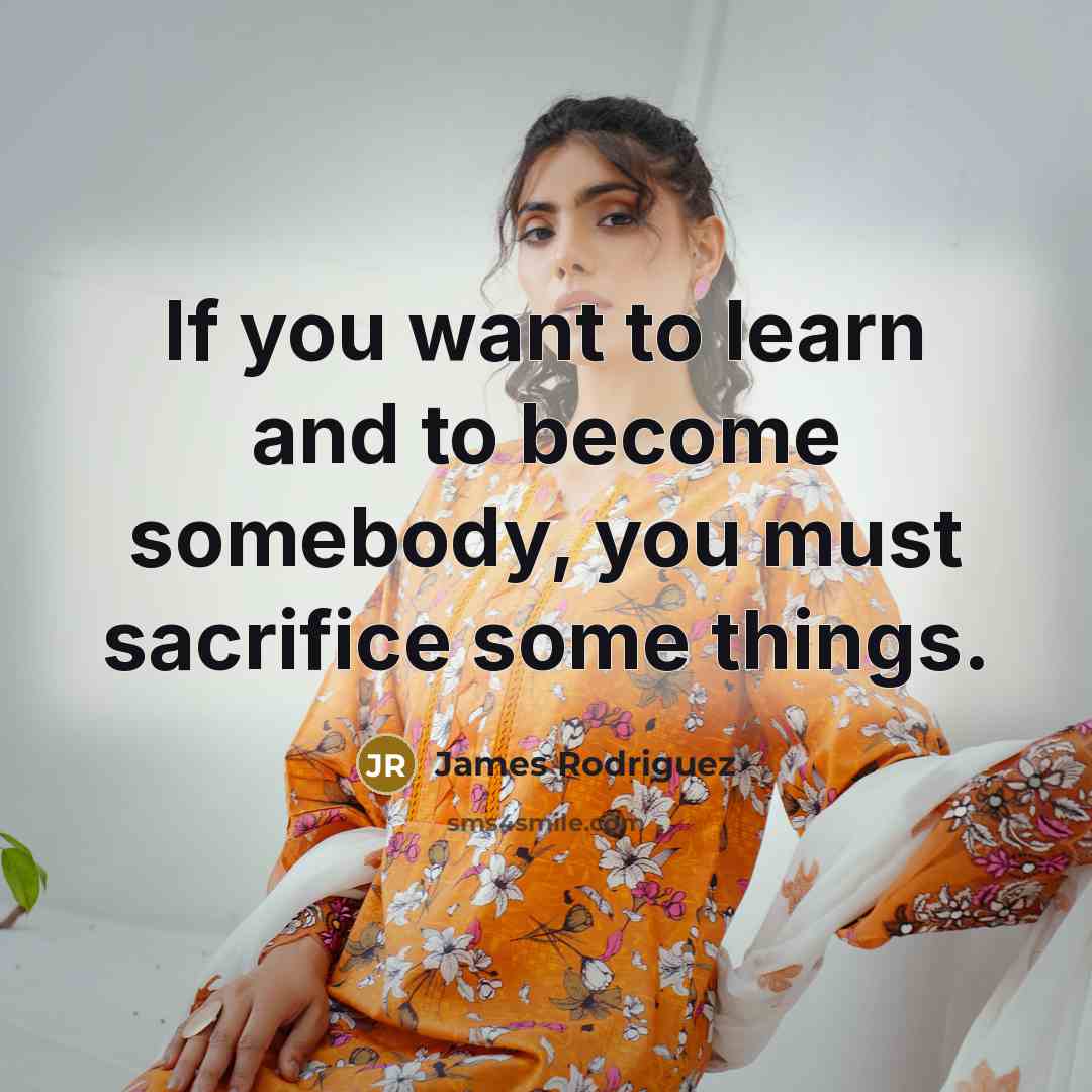 “If you want to learn and to become somebody, you…” quote by James Rodriguez