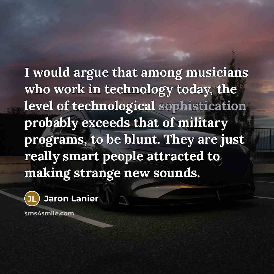 “I would argue that among musicians who work in technology…” quote by Jaron Lanier