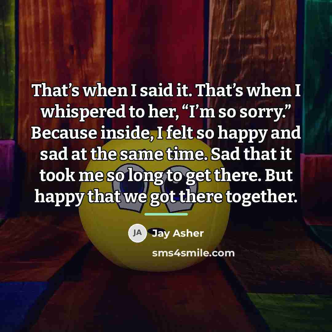 “That’s when I said it. That’s when I whispered to…” quote by Jay Asher