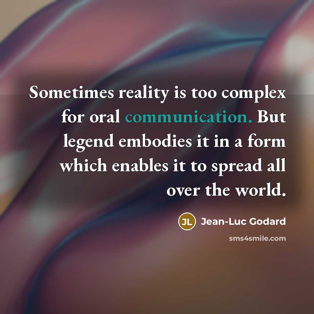 “Sometimes reality is too complex for oral communication. But legend…” quote by Jean-Luc Godard