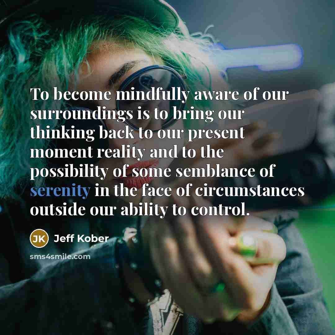“To become mindfully aware of our surroundings is to bring…” quote by Jeff Kober