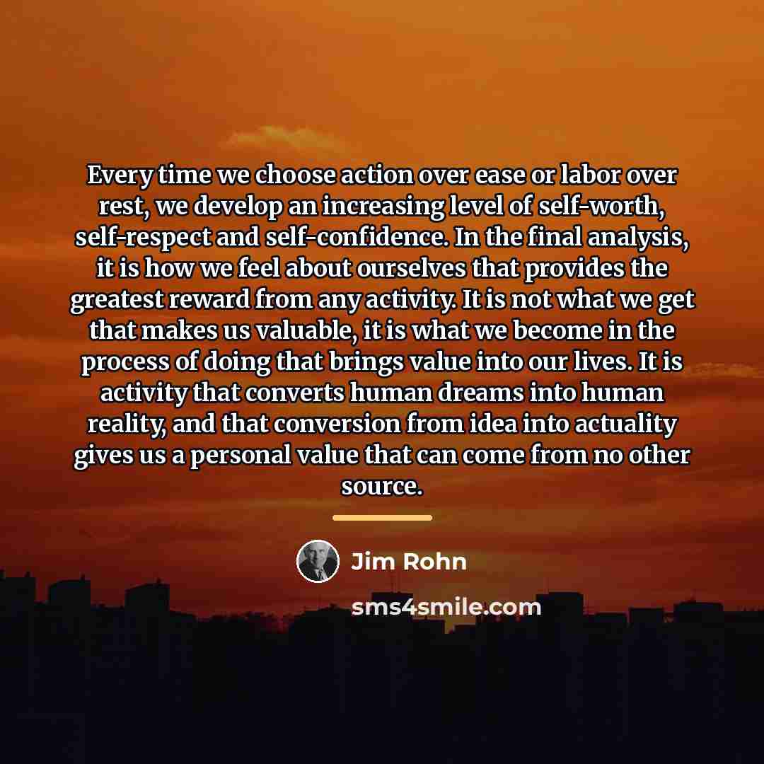 “Every time we choose action over ease or labor over…” quote by Jim Rohn