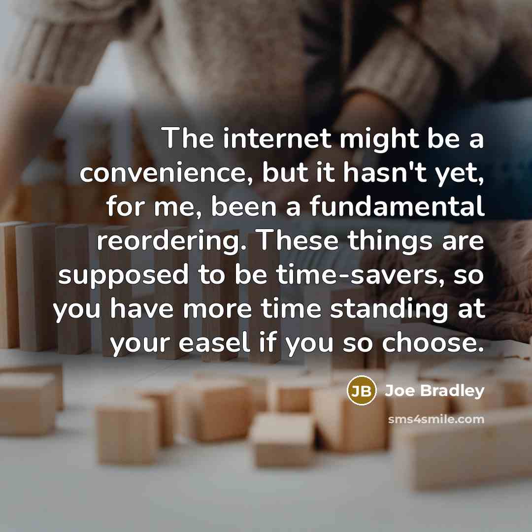 “The internet might be a convenience, but it hasn't yet,…” quote by Joe Bradley