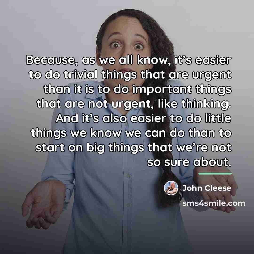 “Because, as we all know, it’s easier to do trivial…” quote by John Cleese