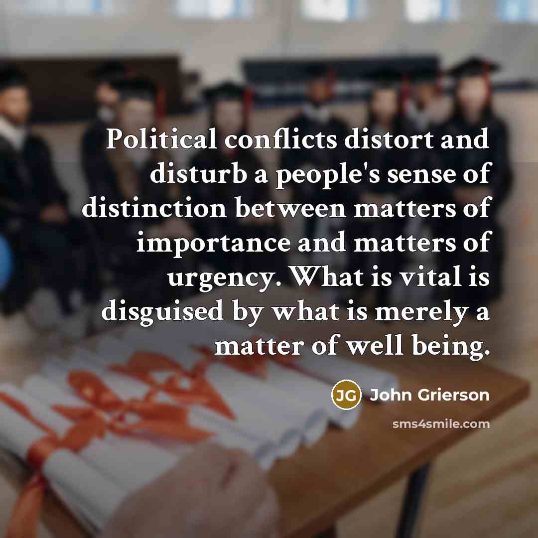 “Political conflicts distort and disturb a people's sense of distinction…” quote by John Grierson