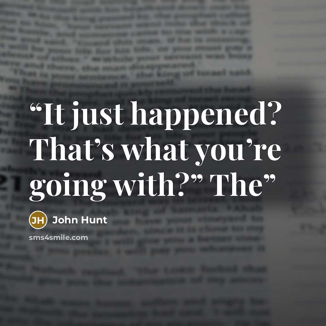 “It just happened? That’s what you’re going with?” The” quote by John Hunt