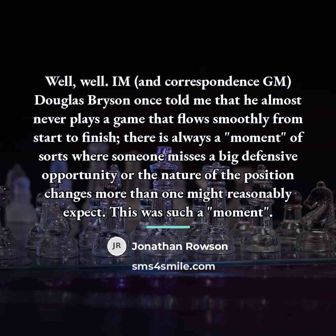 “Well, well. IM (and correspondence GM) Douglas Bryson once told…” quote by Jonathan Rowson