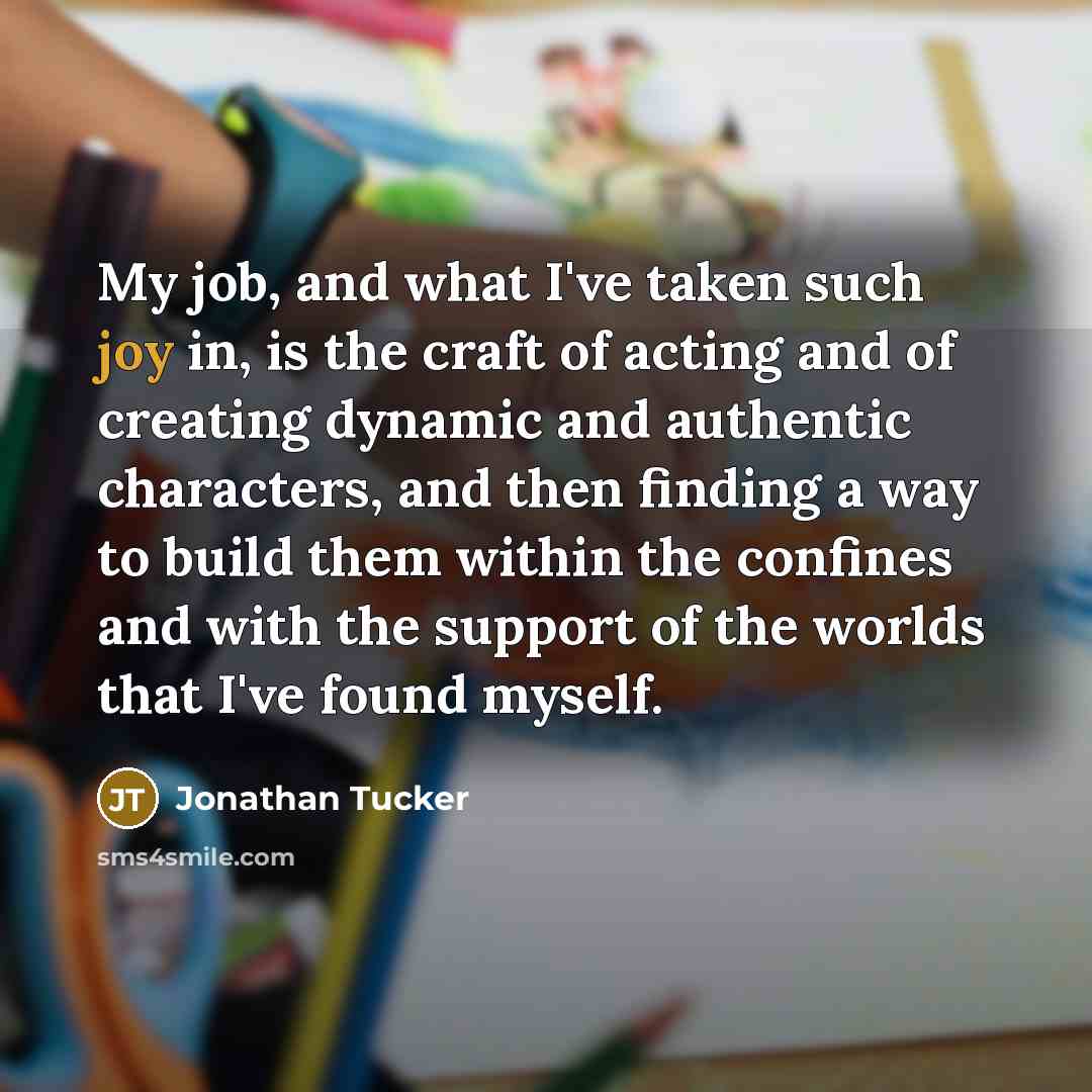 “My job, and what I've taken such joy in, is…” quote by Jonathan Tucker