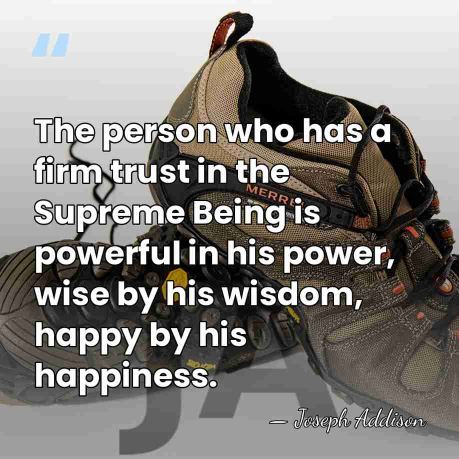 The person who has a firm trust in the Supreme Being is&hellip; - Joseph Addison