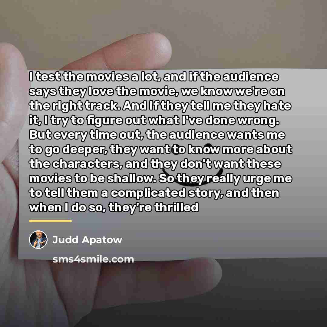 “I test the movies a lot, and if the audience…” quote by Judd Apatow
