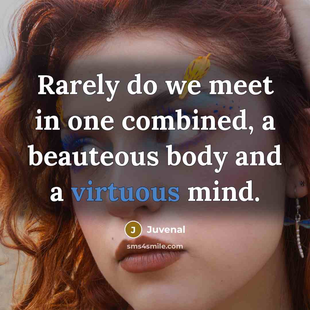 “Rarely do we meet in one combined, a beauteous body…” quote by Juvenal