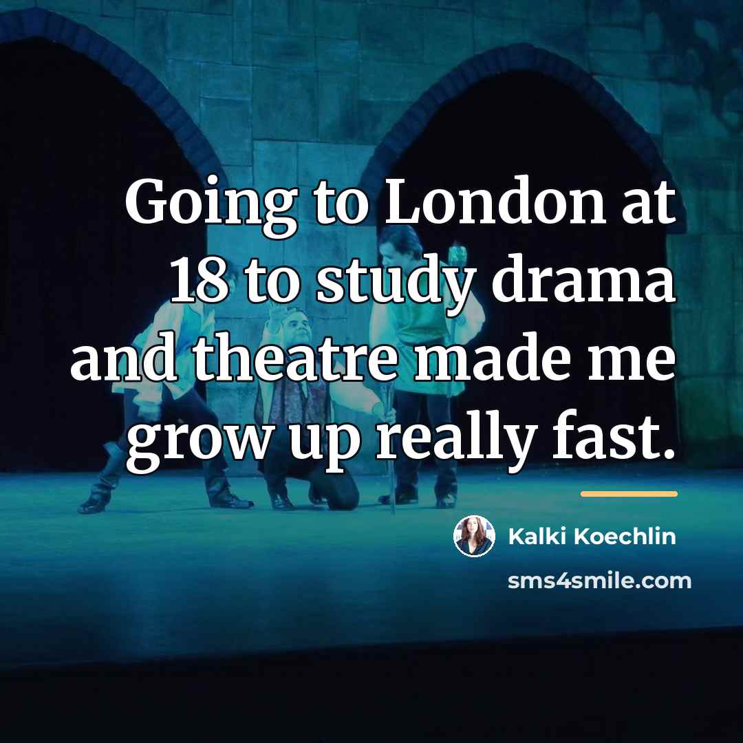 “Going to London at 18 to study drama and theatre…” quote by Kalki Koechlin