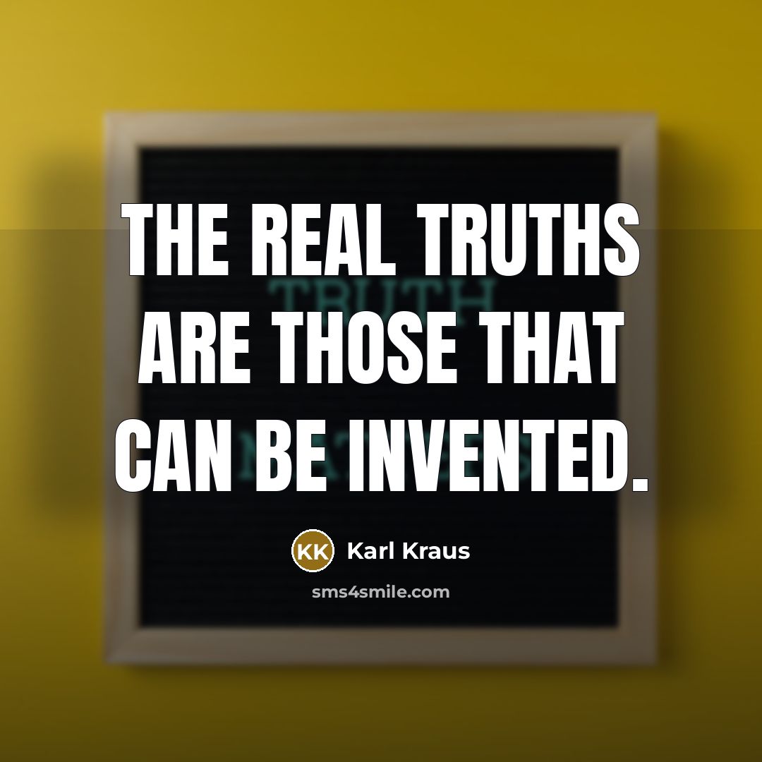 “The real truths are those that can be invented.…” quote by Karl Kraus