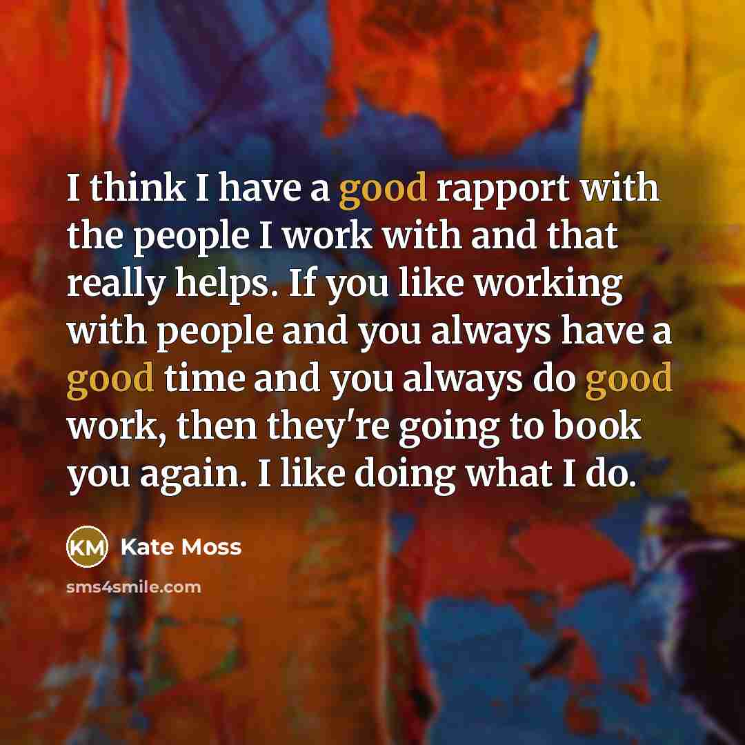 “I think I have a good rapport with the people…” quote by Kate Moss