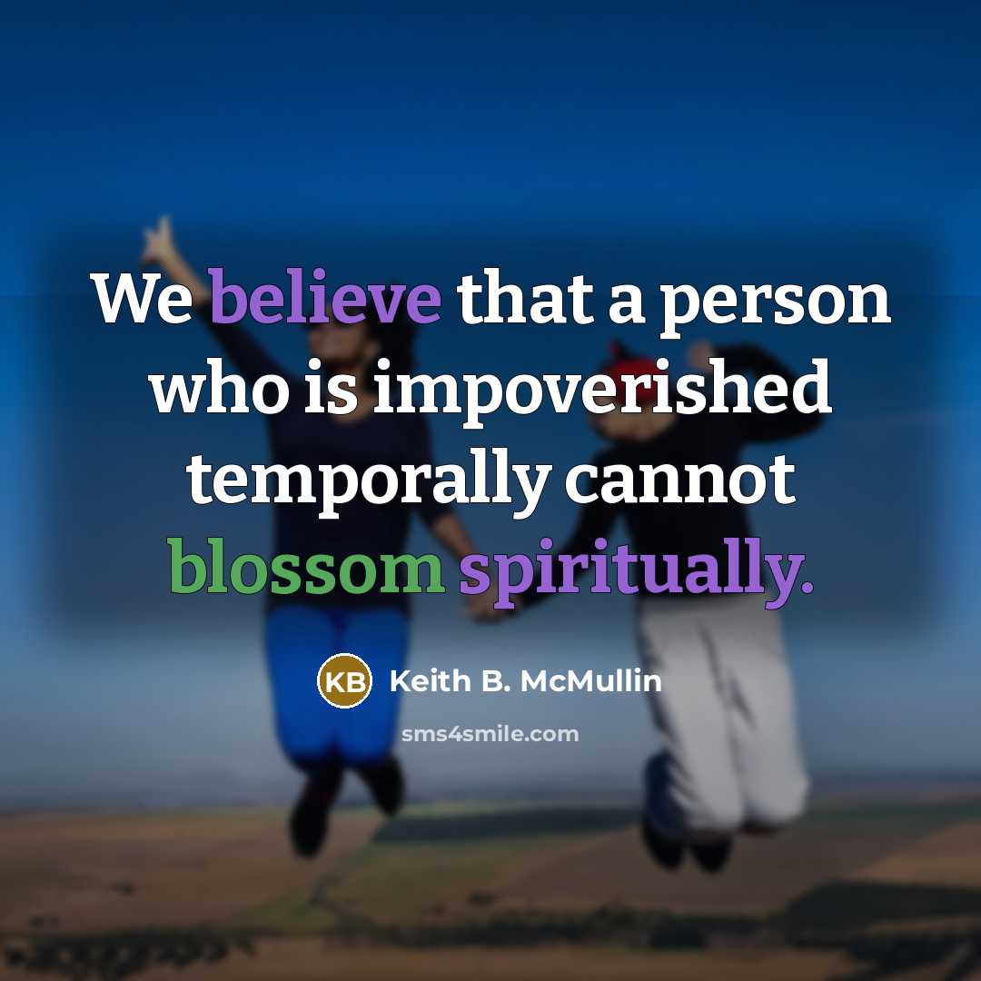 “We believe that a person who is impoverished temporally cannot…” quote by Keith B. McMullin