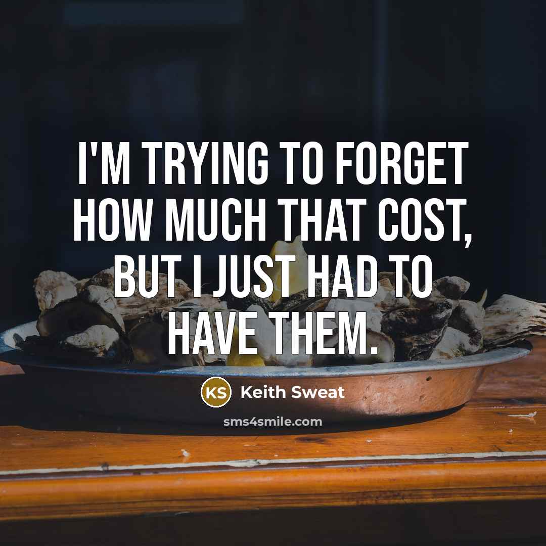 “I'm trying to forget how much that cost, but I…” quote by Keith Sweat