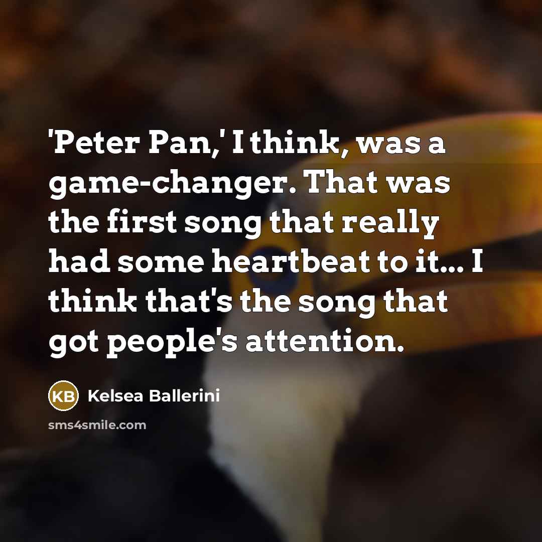“'Peter Pan,' I think, was a game-changer. That was the…” quote by Kelsea Ballerini