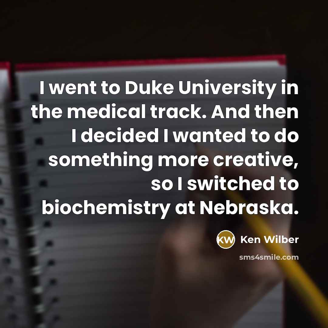 “I went to Duke University in the medical track. And…” quote by Ken Wilber