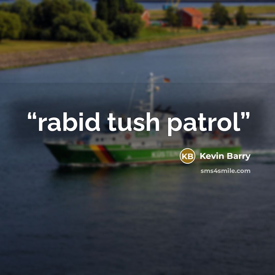“rabid tush patrol” quote by Kevin Barry