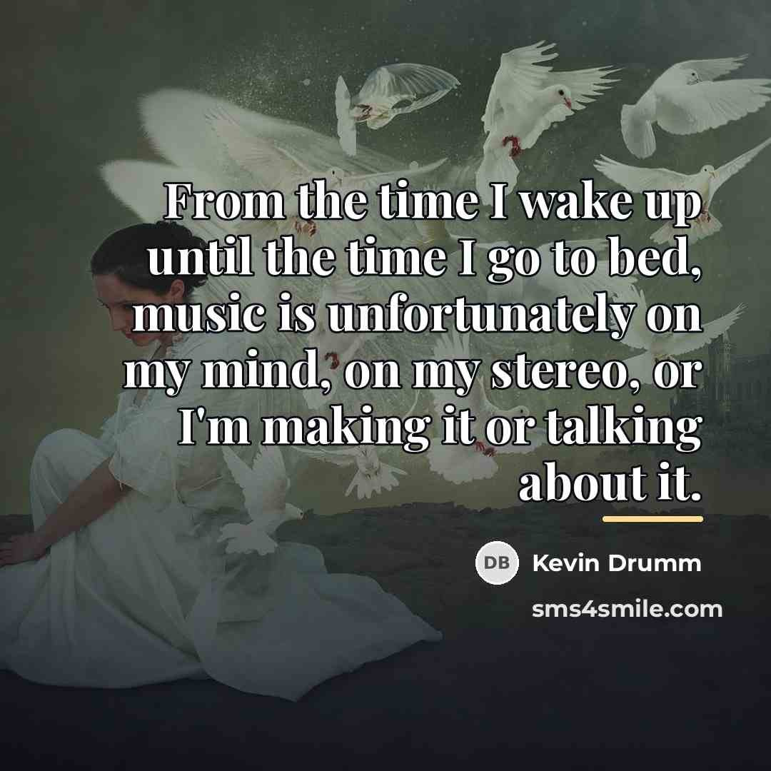 “From the time I wake up until the time I…” quote by Kevin Drumm