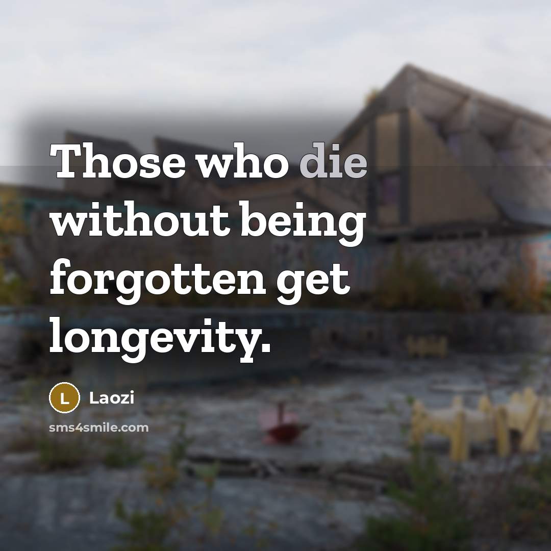“Those who die without being forgotten get longevity.…” quote by Laozi