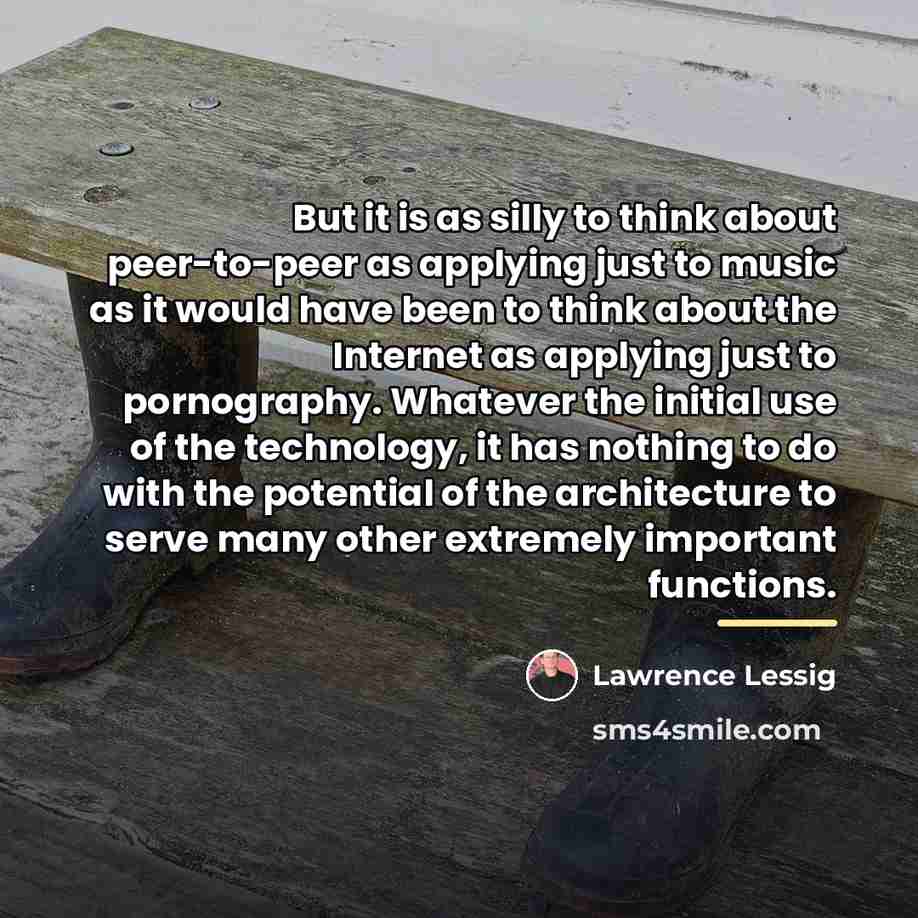 “But it is as silly to think about peer-to-peer as…” quote by Lawrence Lessig
