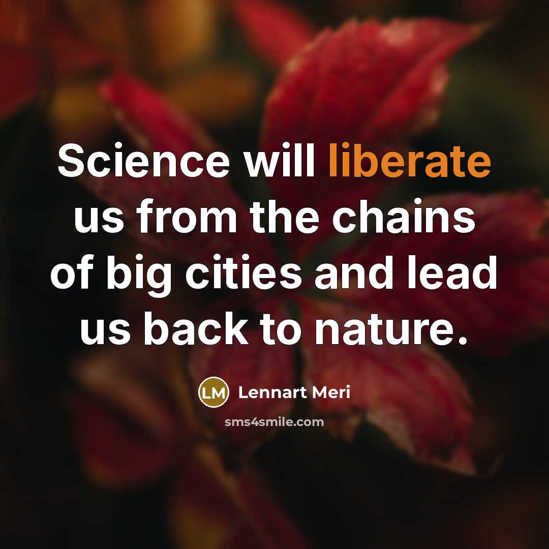 “Science will liberate us from the chains of big cities…” quote by Lennart Meri