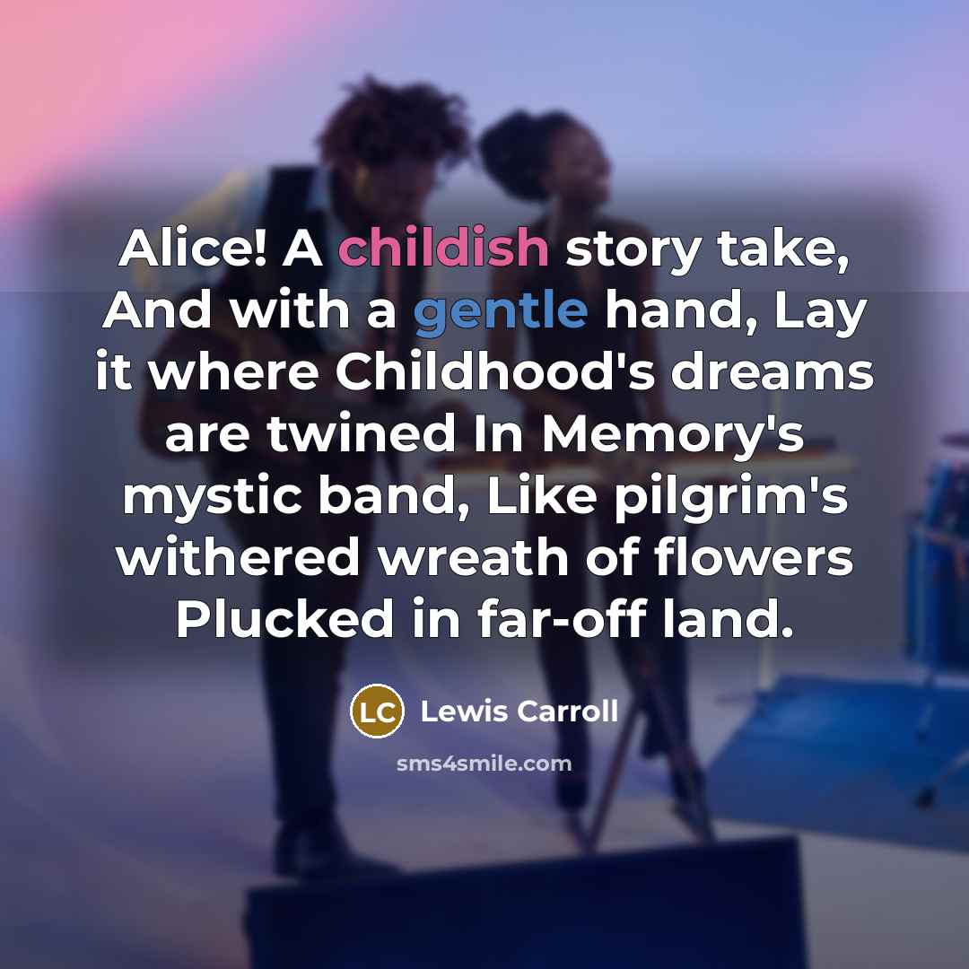 “Alice! A childish story take, And with a gentle hand,…” quote by Lewis Carroll