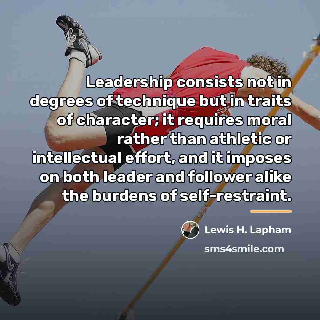 “Leadership consists not in degrees of technique but in traits…” quote by Lewis H. Lapham