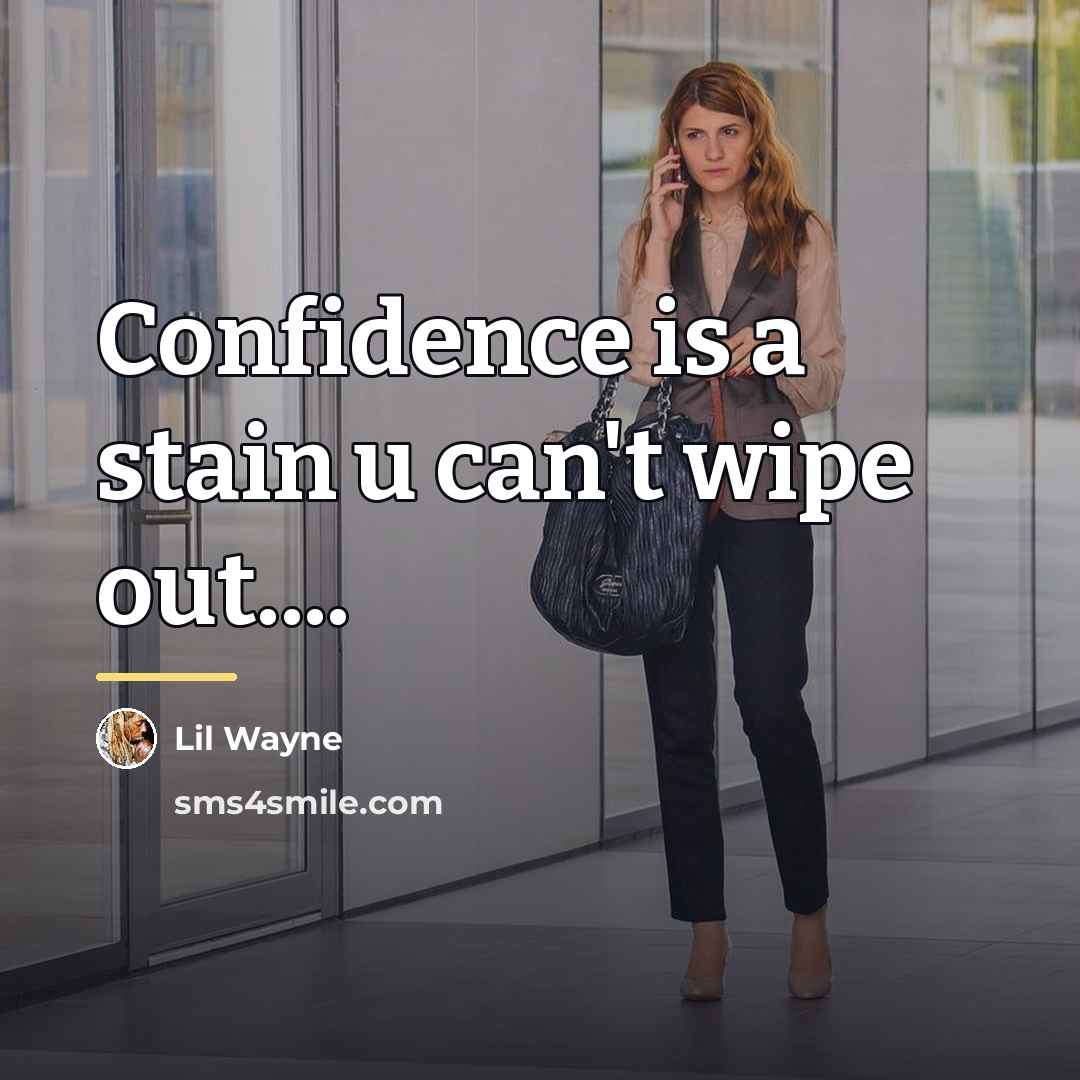 “Confidence is a stain u can't wipe out....…” quote by Lil Wayne