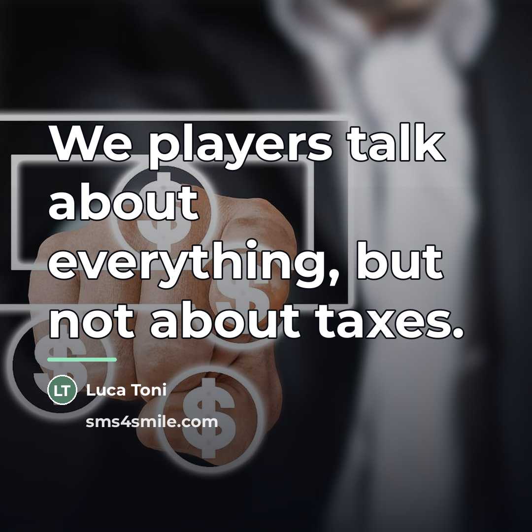 “We players talk about everything, but not about taxes.…” quote by Luca Toni