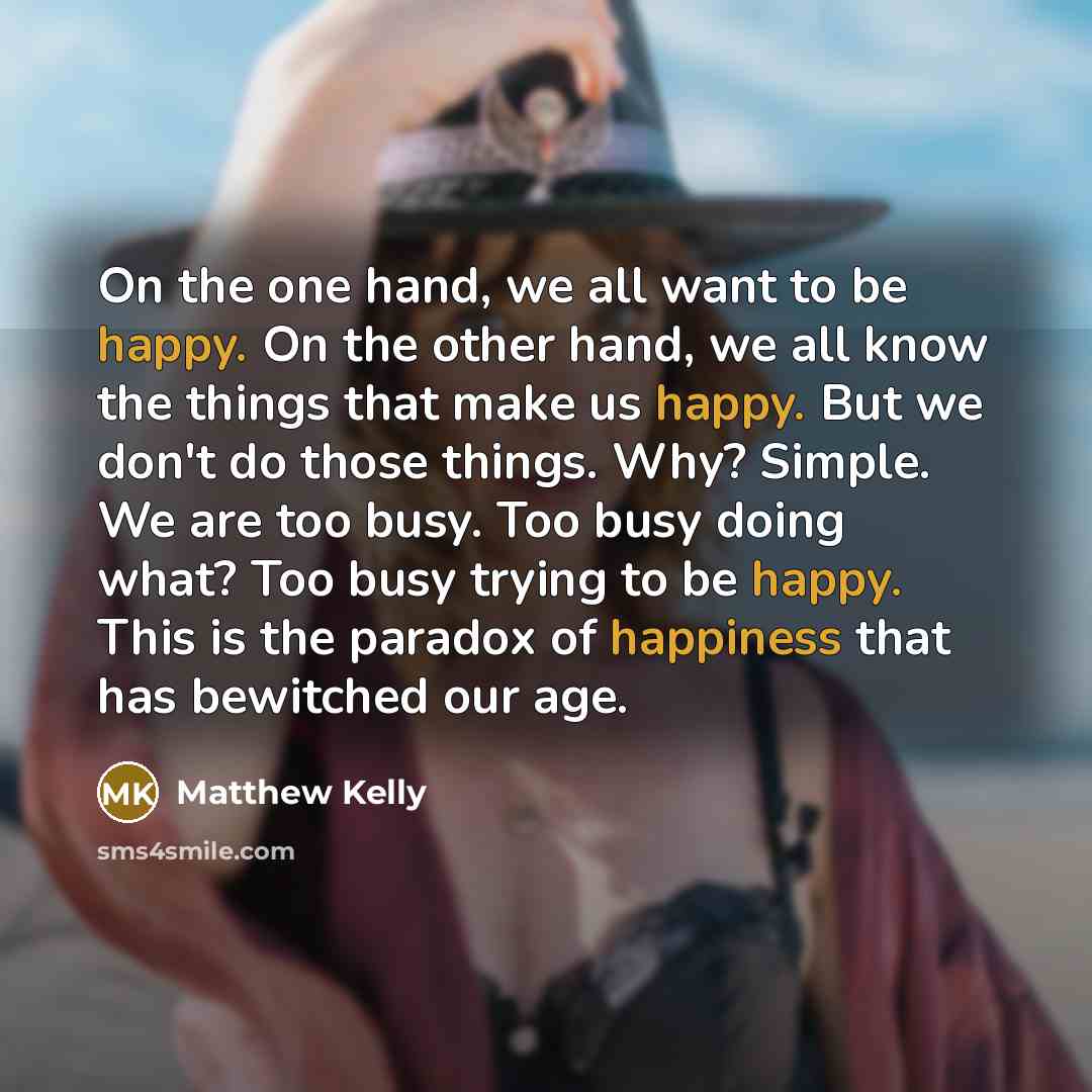 “On the one hand, we all want to be happy.…” quote by Matthew Kelly