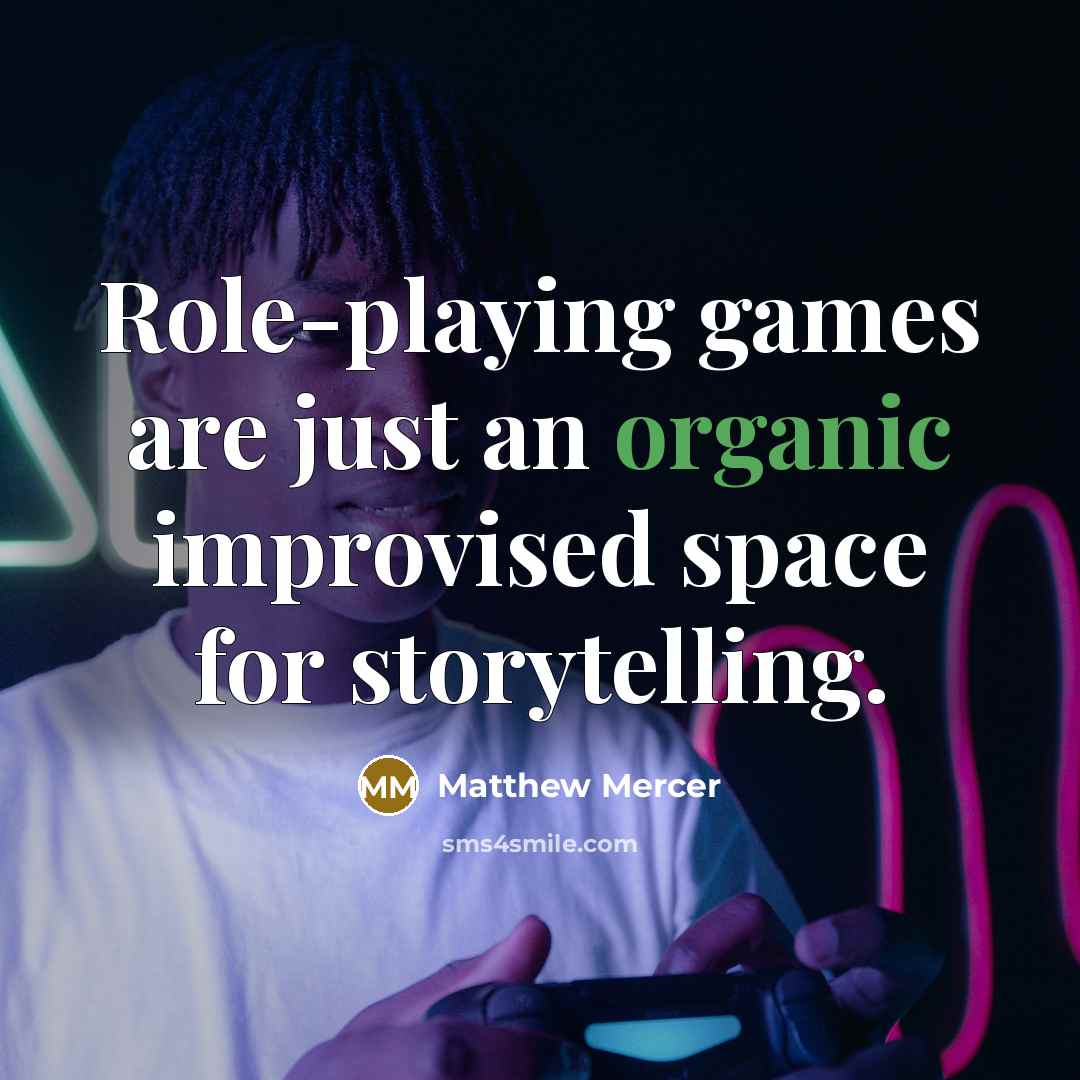 “Role-playing games are just an organic improvised space for storytelling.…” quote by Matthew Mercer