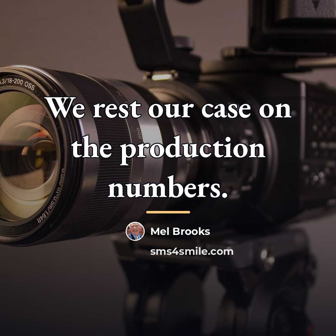 “We rest our case on the production numbers.…” quote by Mel Brooks