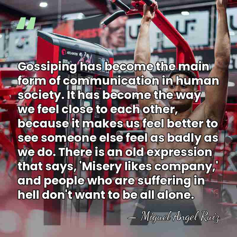 Gossiping has become the main form of communication in human society. It&hellip; - Miguel Angel Ruiz