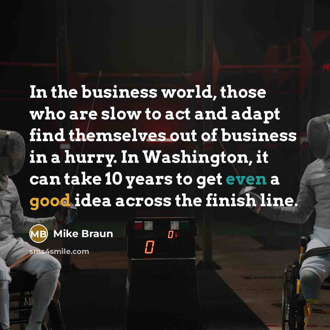 “In the business world, those who are slow to act…” quote by Mike Braun