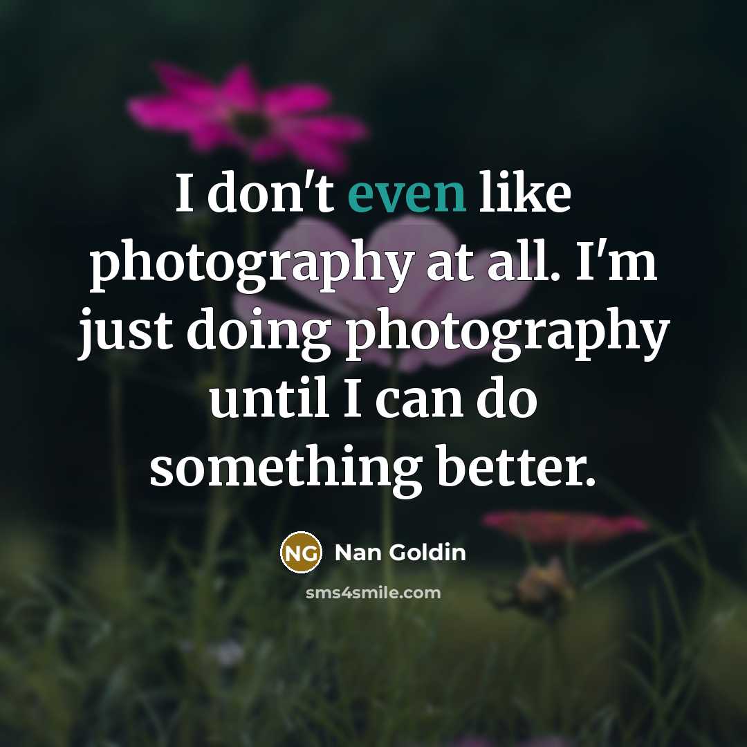“I don't even like photography at all. I'm just doing…” quote by Nan Goldin