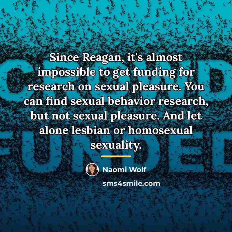 “Since Reagan, it's almost impossible to get funding for research…” quote by Naomi Wolf
